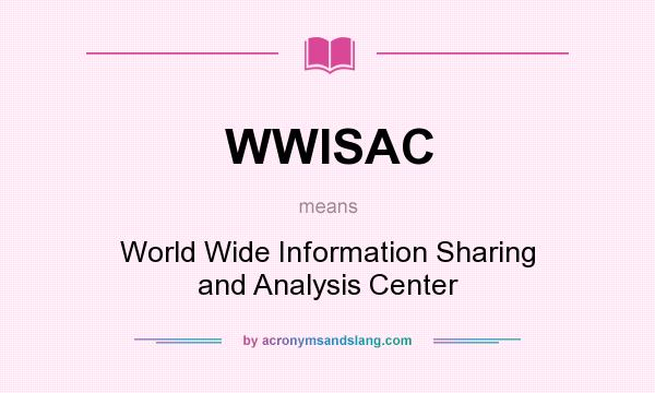 What does WWISAC mean? It stands for World Wide Information Sharing and Analysis Center
