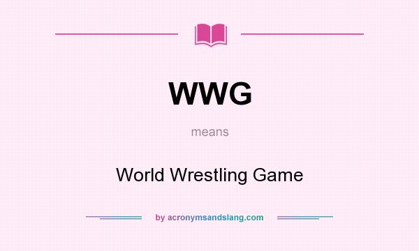 What does WWG mean? It stands for World Wrestling Game