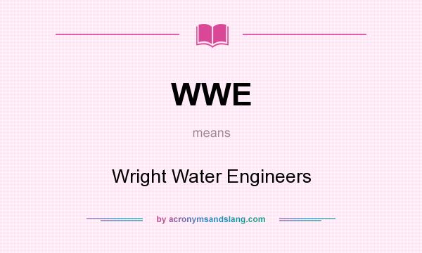 What does WWE mean? It stands for Wright Water Engineers