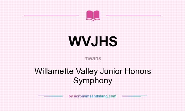 What does WVJHS mean? It stands for Willamette Valley Junior Honors Symphony