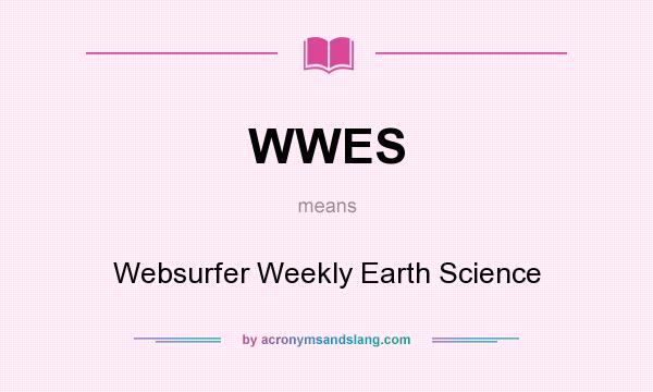 What does WWES mean? It stands for Websurfer Weekly Earth Science