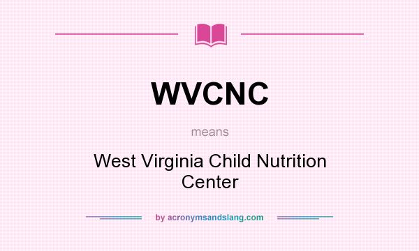 What does WVCNC mean? It stands for West Virginia Child Nutrition Center