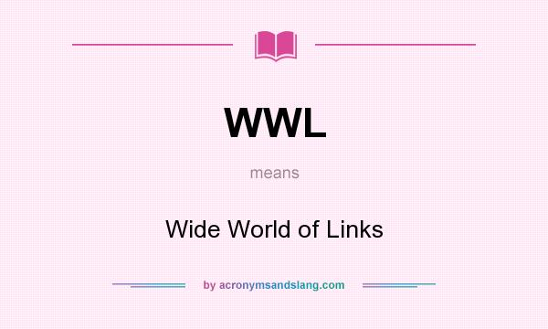 What does WWL mean? It stands for Wide World of Links
