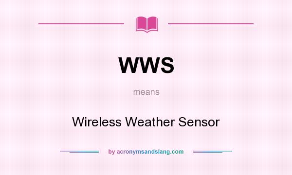 What does WWS mean? It stands for Wireless Weather Sensor