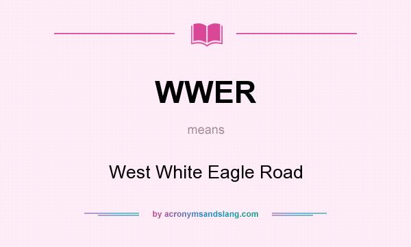 What does WWER mean? It stands for West White Eagle Road