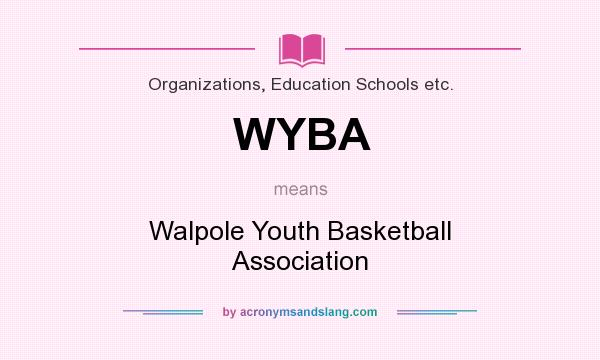 What does WYBA mean? It stands for Walpole Youth Basketball Association