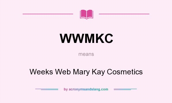 What does WWMKC mean? It stands for Weeks Web Mary Kay Cosmetics