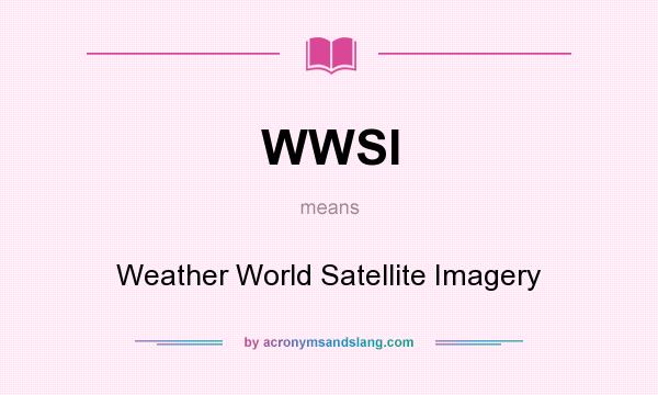 What does WWSI mean? It stands for Weather World Satellite Imagery