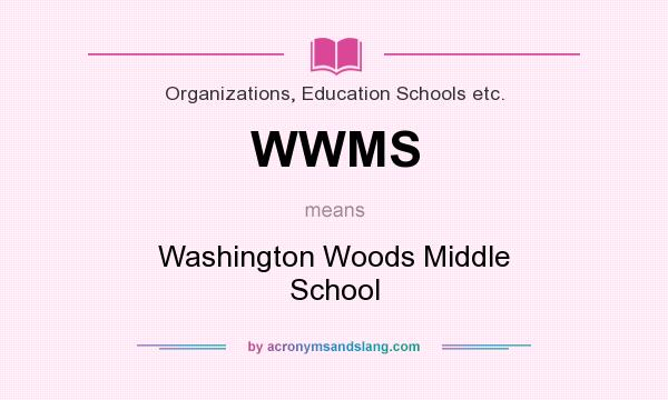 What does WWMS mean? It stands for Washington Woods Middle School