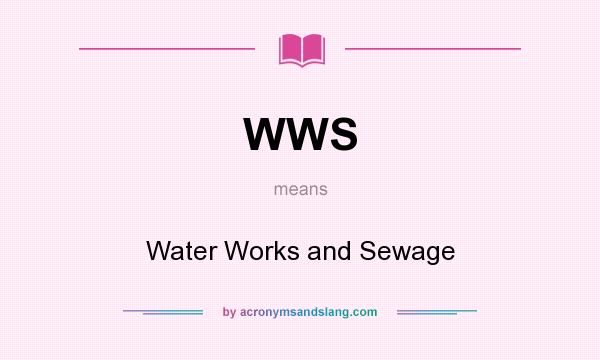 What does WWS mean? It stands for Water Works and Sewage