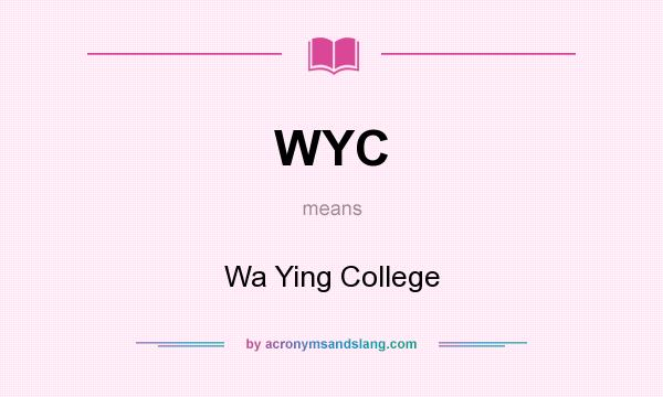 What does WYC mean? It stands for Wa Ying College