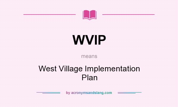 What does WVIP mean? It stands for West Village Implementation Plan