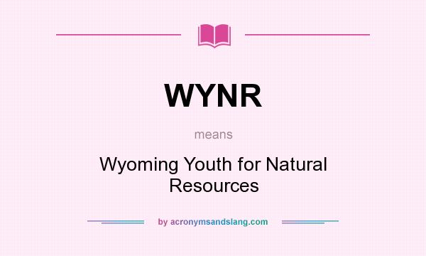What does WYNR mean? It stands for Wyoming Youth for Natural Resources