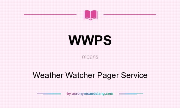 What does WWPS mean? It stands for Weather Watcher Pager Service