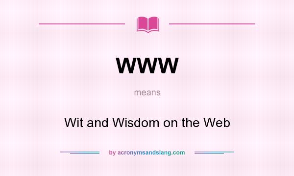 What does WWW mean? It stands for Wit and Wisdom on the Web