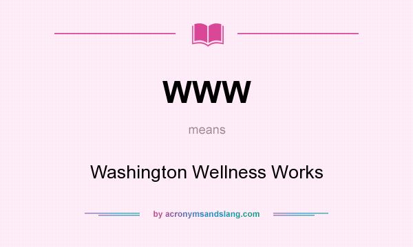 What does WWW mean? It stands for Washington Wellness Works