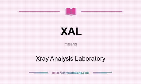 What does XAL mean? It stands for Xray Analysis Laboratory