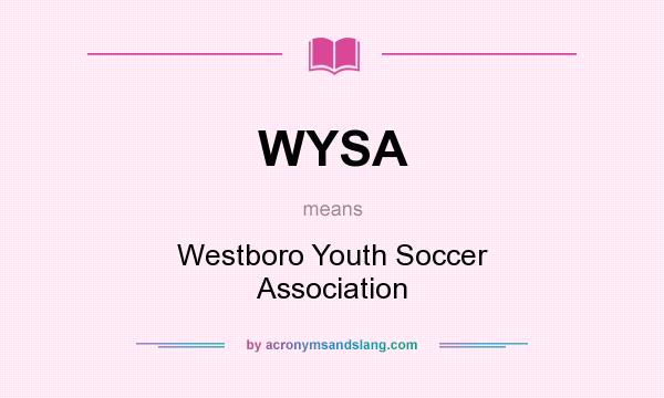 What does WYSA mean? It stands for Westboro Youth Soccer Association