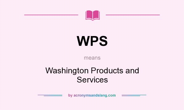 What does WPS mean? It stands for Washington Products and Services