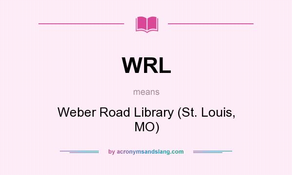 What does WRL mean? It stands for Weber Road Library (St. Louis, MO)