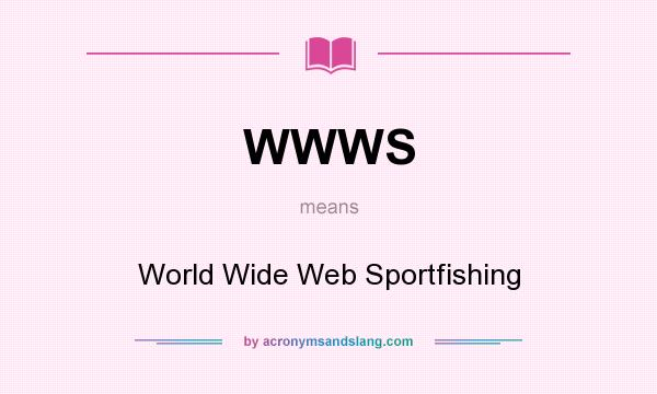 What does WWWS mean? It stands for World Wide Web Sportfishing