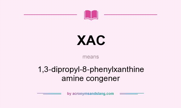 What does XAC mean? It stands for 1,3-dipropyl-8-phenylxanthine amine congener