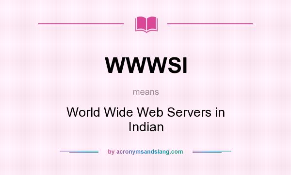 What does WWWSI mean? It stands for World Wide Web Servers in Indian