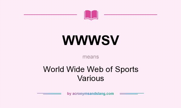 What does WWWSV mean? It stands for World Wide Web of Sports Various