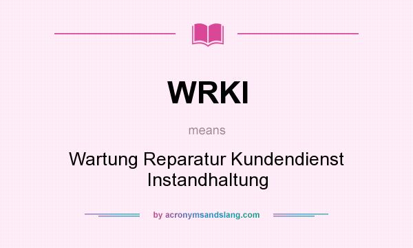 What does WRKI mean? It stands for Wartung Reparatur Kundendienst Instandhaltung