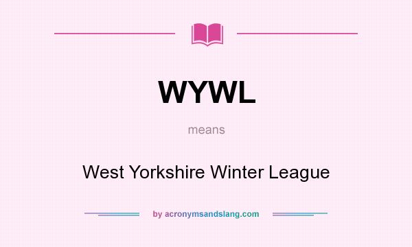 What does WYWL mean? It stands for West Yorkshire Winter League