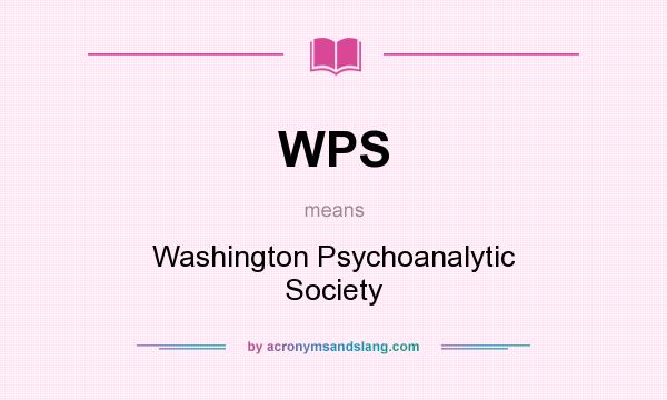 What does WPS mean? It stands for Washington Psychoanalytic Society