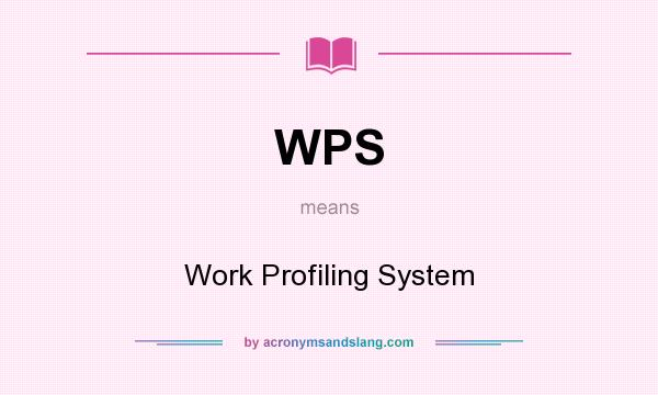 What does WPS mean? It stands for Work Profiling System