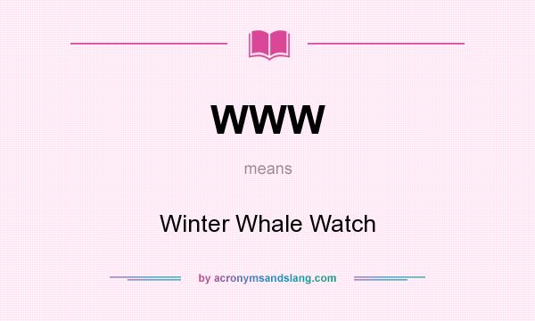 What does WWW mean? It stands for Winter Whale Watch
