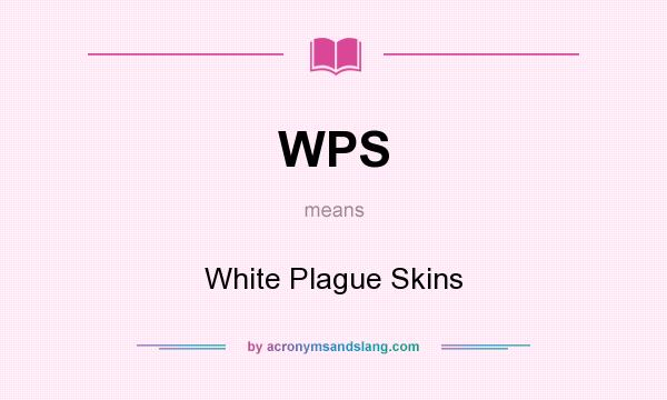 What does WPS mean? It stands for White Plague Skins