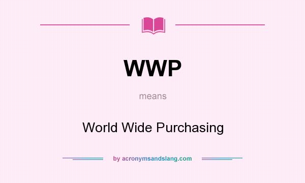 What does WWP mean? It stands for World Wide Purchasing
