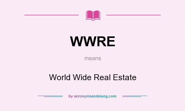 What does WWRE mean? It stands for World Wide Real Estate