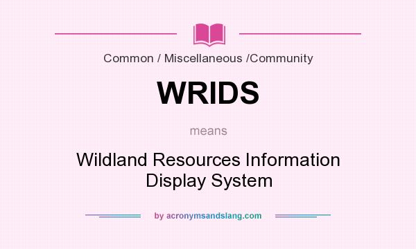What does WRIDS mean? It stands for Wildland Resources Information Display System