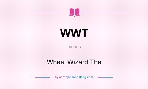 What does WWT mean? It stands for Wheel Wizard The