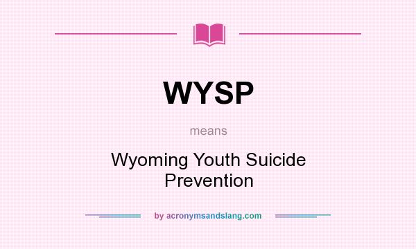 What does WYSP mean? It stands for Wyoming Youth Suicide Prevention