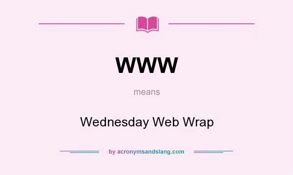 What does WWW mean? It stands for Wednesday Web Wrap