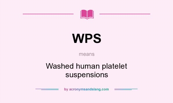 What does WPS mean? It stands for Washed human platelet suspensions