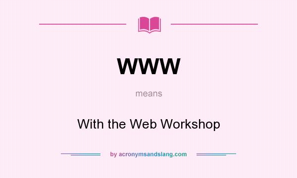 What does WWW mean? It stands for With the Web Workshop