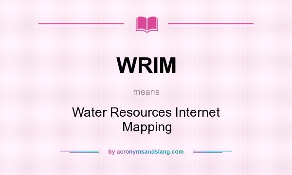 What does WRIM mean? It stands for Water Resources Internet Mapping