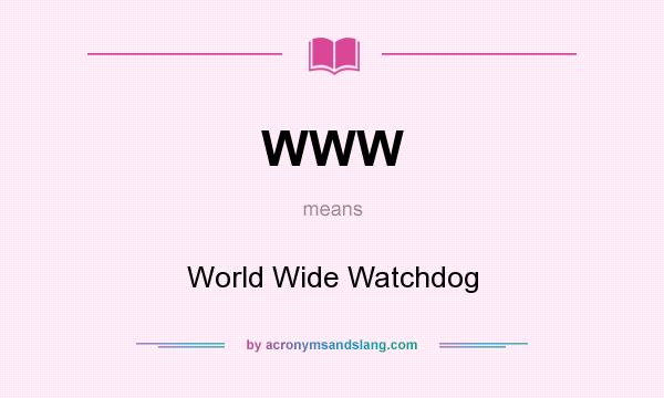What does WWW mean? It stands for World Wide Watchdog