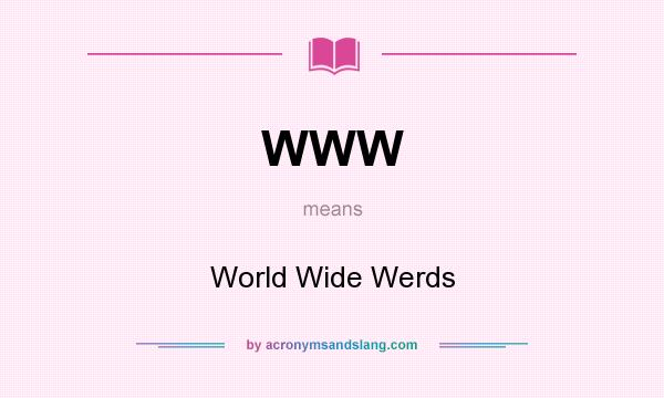 What does WWW mean? It stands for World Wide Werds