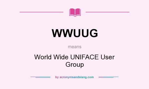 What does WWUUG mean? It stands for World Wide UNIFACE User Group