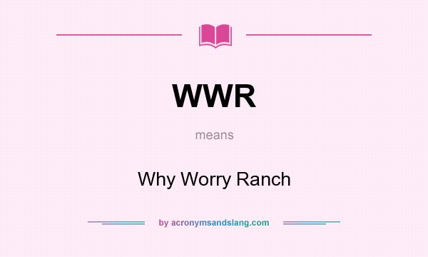 What does WWR mean? It stands for Why Worry Ranch