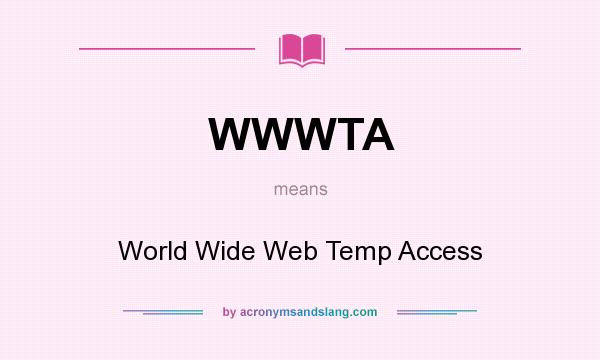 What does WWWTA mean? It stands for World Wide Web Temp Access