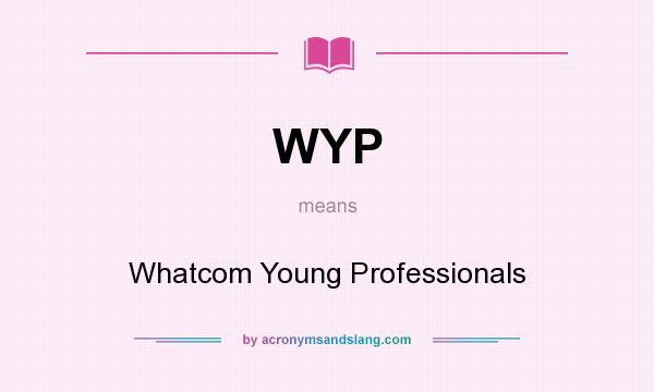 What does WYP mean? It stands for Whatcom Young Professionals