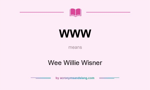 What does WWW mean? It stands for Wee Willie Wisner